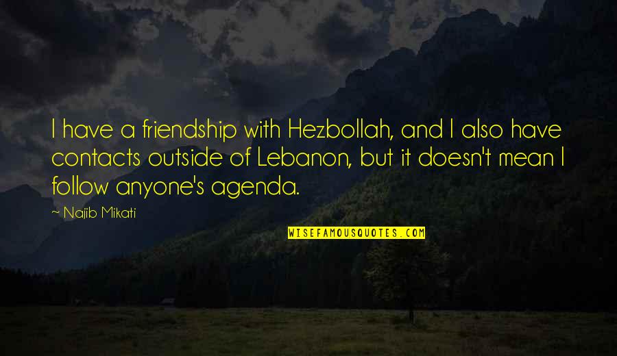 Cappellano Wine Quotes By Najib Mikati: I have a friendship with Hezbollah, and I