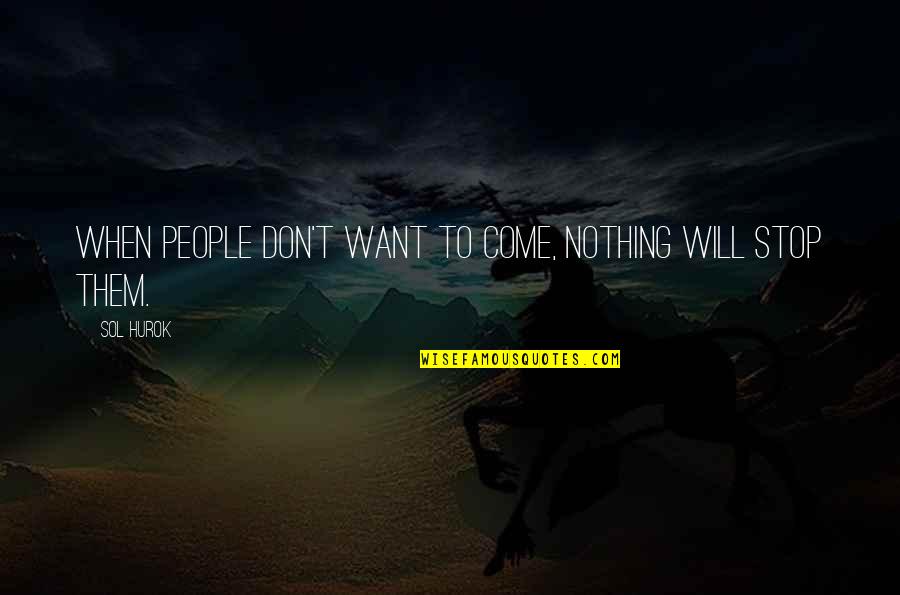 Cappellaro Quotes By Sol Hurok: When people don't want to come, nothing will