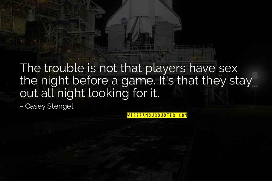 Cappellazzo Corp Quotes By Casey Stengel: The trouble is not that players have sex Cappellazzo Corp Quotes By Casey Stengel: The trouble is not that players have sex