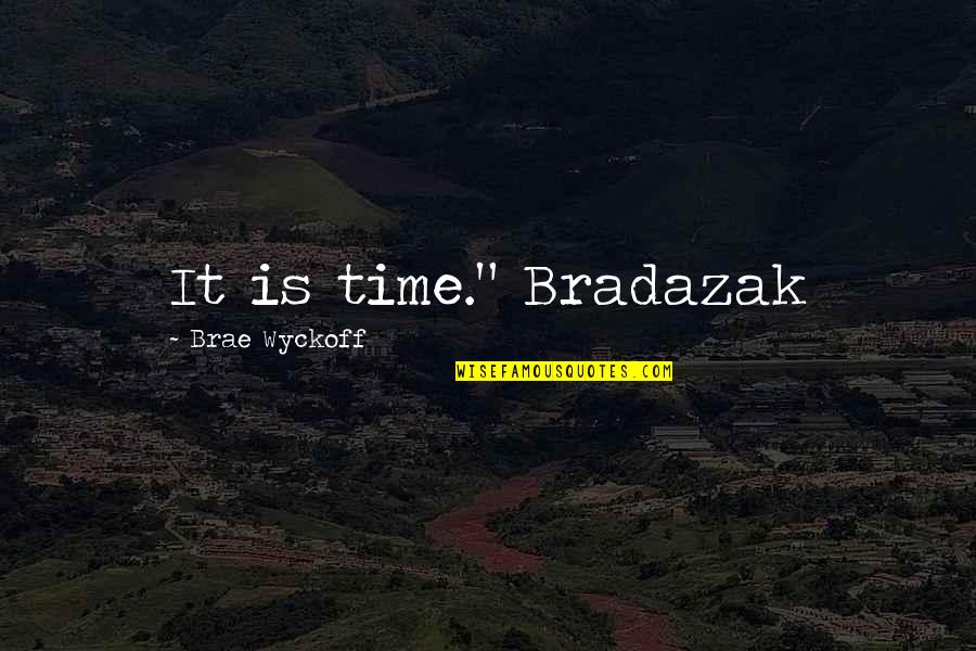 Cappellen Royal Quotes By Brae Wyckoff: It is time." Bradazak Cappellen Royal Quotes By Brae Wyckoff: It is time." Bradazak