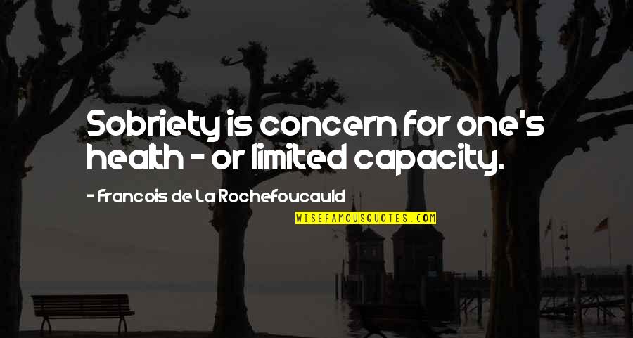 Cappelletta Quotes By Francois De La Rochefoucauld: Sobriety is concern for one's health - or