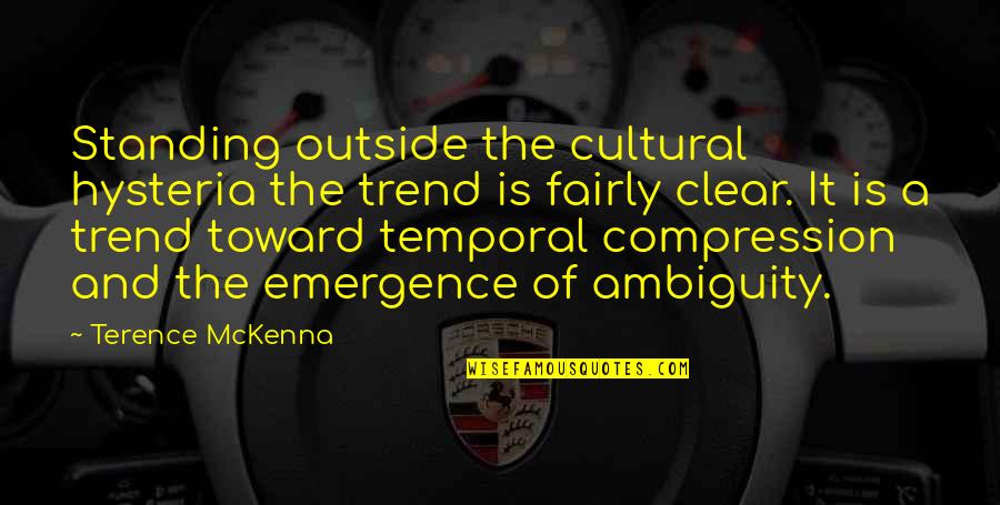 Cappels Downtown Quotes By Terence McKenna: Standing outside the cultural hysteria the trend is