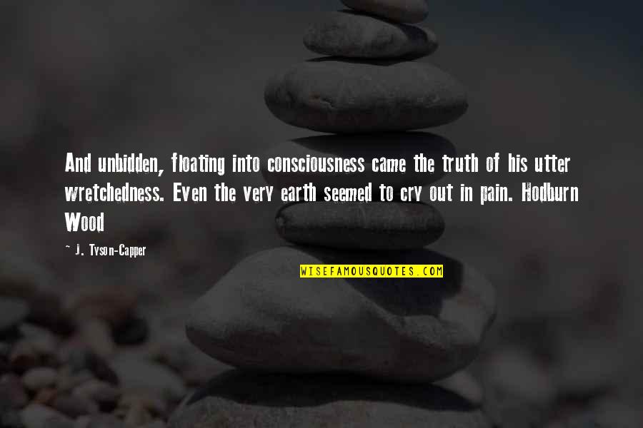 Capper Quotes By J. Tyson-Capper: And unbidden, floating into consciousness came the truth