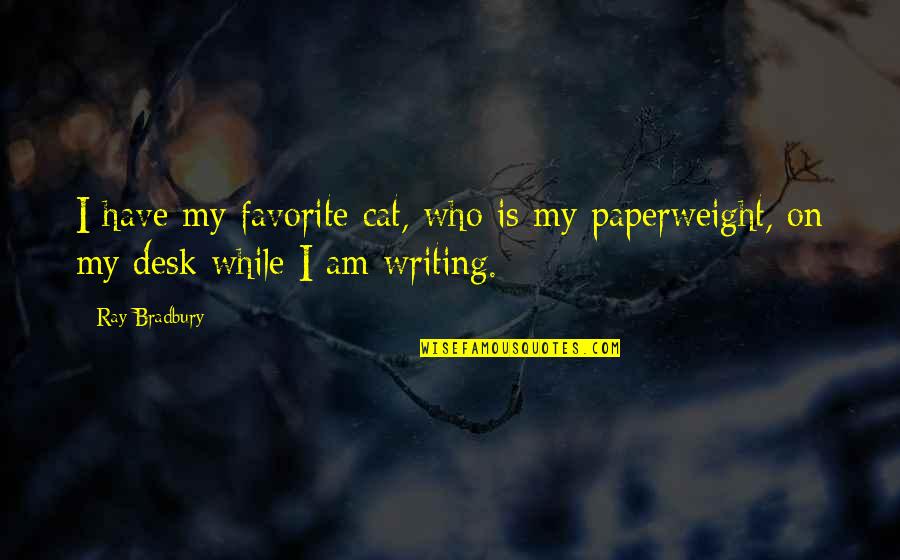 Cappers Farmer Quotes By Ray Bradbury: I have my favorite cat, who is my