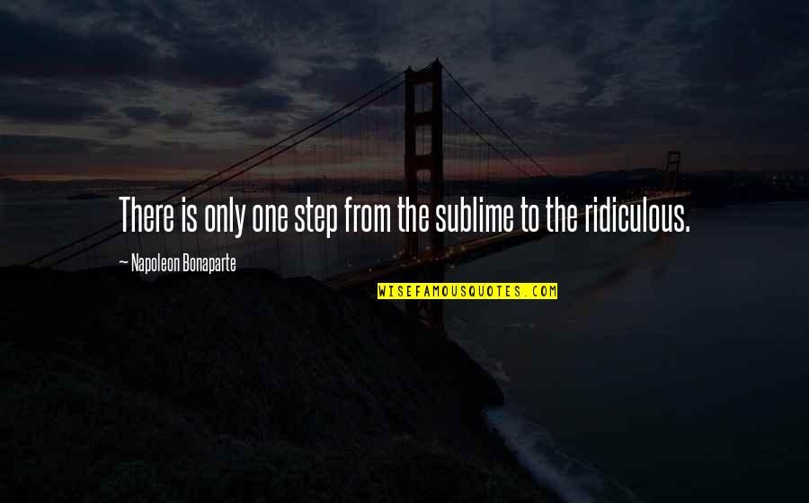 Cappie And Casey Love Quotes By Napoleon Bonaparte: There is only one step from the sublime Cappie And Casey Love Quotes By Napoleon Bonaparte: There is only one step from the sublime