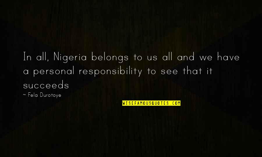 Cappie Quotes By Fela Durotoye: In all, Nigeria belongs to us all and