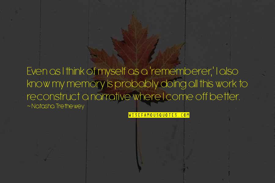 Cappies Quotes By Natasha Trethewey: Even as I think of myself as a