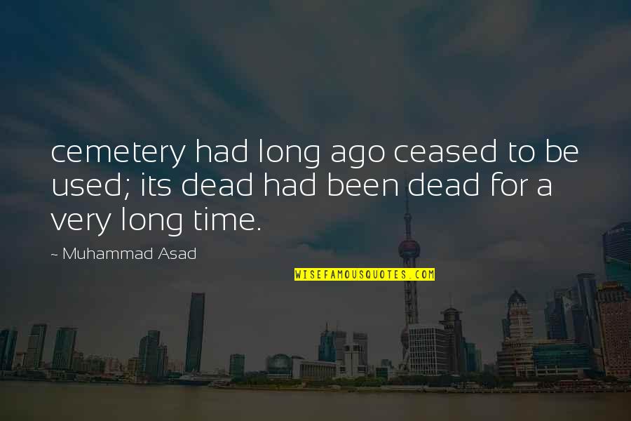 Cappin Quotes By Muhammad Asad: cemetery had long ago ceased to be used;