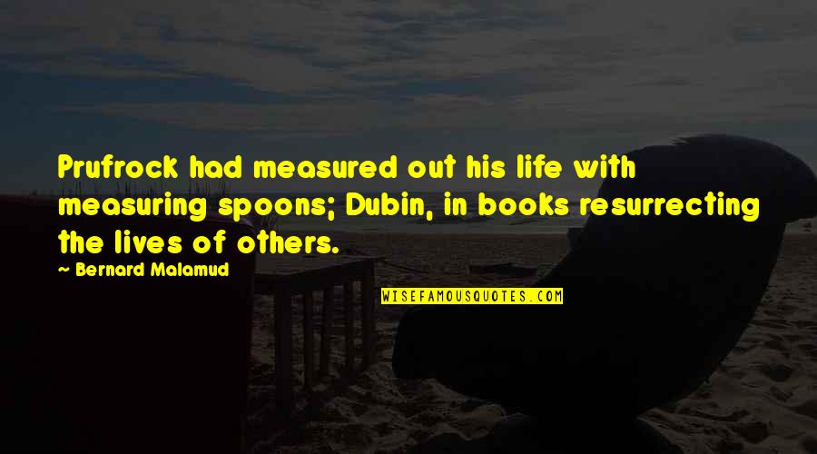 Cappone In Brodo Quotes By Bernard Malamud: Prufrock had measured out his life with measuring