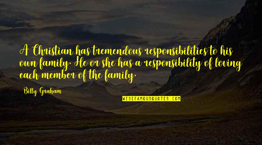 Capponi Chapel Quotes By Billy Graham: A Christian has tremendous responsibilities to his own Capponi Chapel Quotes By Billy Graham: A Christian has tremendous responsibilities to his own