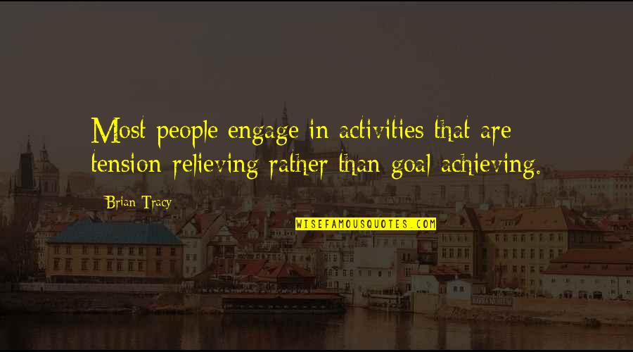 Capponi Chapel Quotes By Brian Tracy: Most people engage in activities that are tension-relieving Capponi Chapel Quotes By Brian Tracy: Most people engage in activities that are tension-relieving