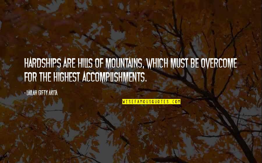 Capponi Landscaping Quotes By Lailah Gifty Akita: Hardships are hills of mountains, which must be
