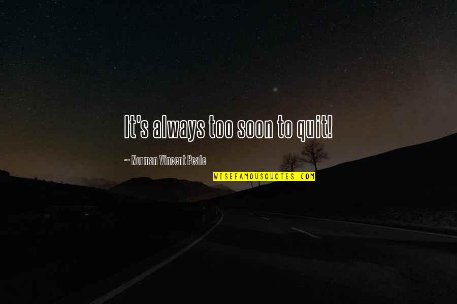 Cappuccinos New Berlin Quotes By Norman Vincent Peale: It's always too soon to quit! Cappuccinos New Berlin Quotes By Norman Vincent Peale: It's always too soon to quit!