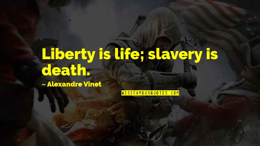 Cappys Lincoln Quotes By Alexandre Vinet: Liberty is life; slavery is death.