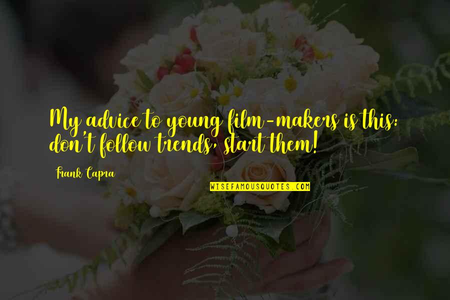 Capra Quotes By Frank Capra: My advice to young film-makers is this: don't