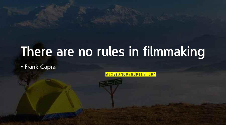 Capra Quotes By Frank Capra: There are no rules in filmmaking