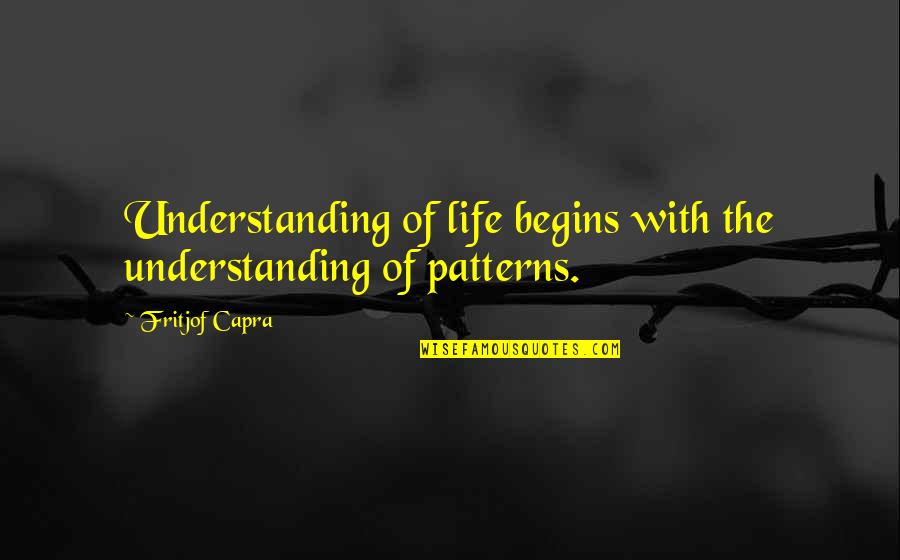 Capra Quotes By Fritjof Capra: Understanding of life begins with the understanding of