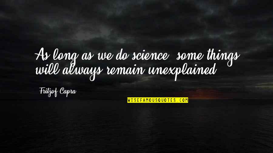 Capra Quotes By Fritjof Capra: As long as we do science, some things