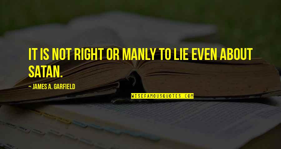 Caprara Brothers Quotes By James A. Garfield: It is not right or manly to lie