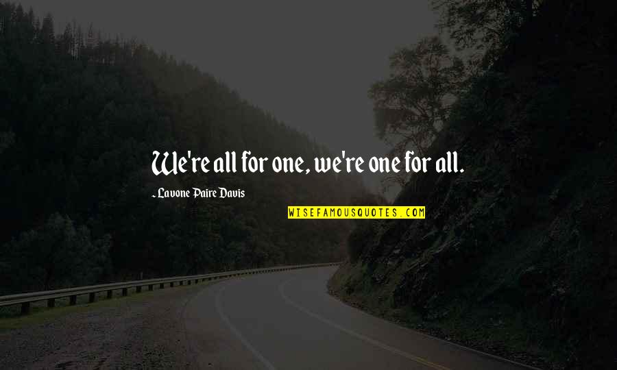 Caprette Di Quotes By Lavone Paire Davis: We're all for one, we're one for all. Caprette Di Quotes By Lavone Paire Davis: We're all for one, we're one for all.