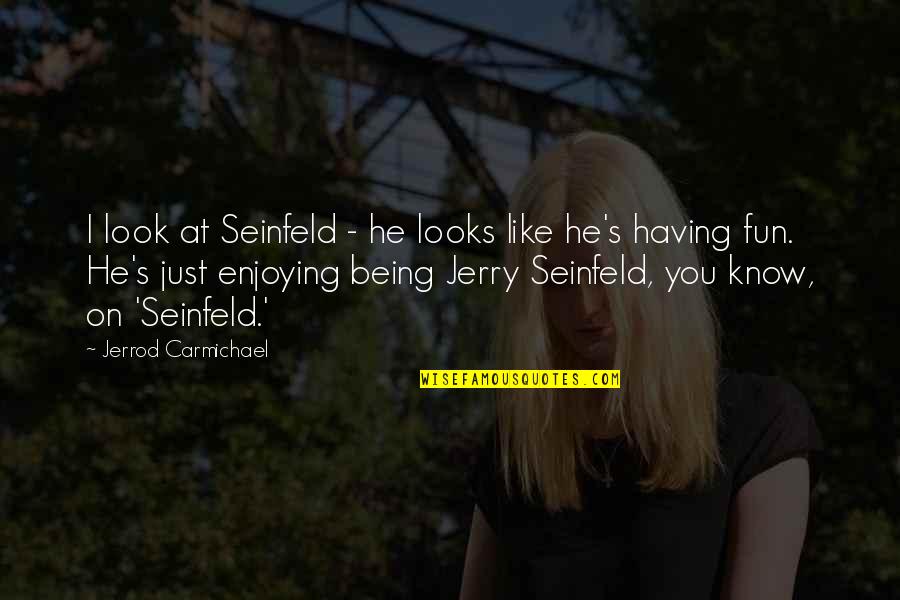 Capretz Method Quotes By Jerrod Carmichael: I look at Seinfeld - he looks like