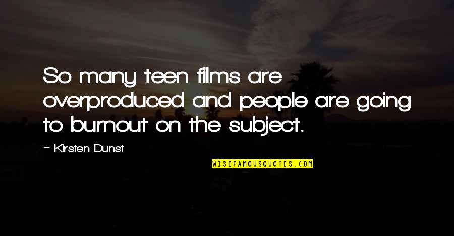 Capretz Method Quotes By Kirsten Dunst: So many teen films are overproduced and people