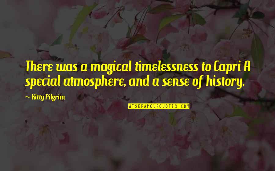 Capri Quotes By Kitty Pilgrim: There was a magical timelessness to Capri A Capri Quotes By Kitty Pilgrim: There was a magical timelessness to Capri A