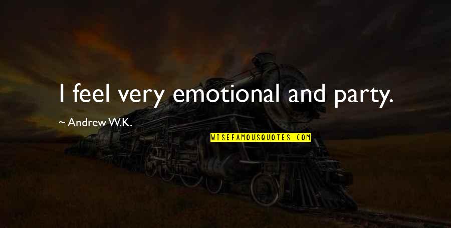 Capriati Volturno Quotes By Andrew W.K.: I feel very emotional and party.