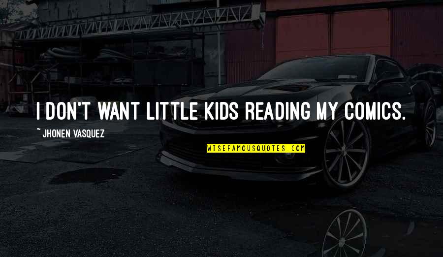 Capriccioli Quotes By Jhonen Vasquez: I don't want little kids reading my comics.