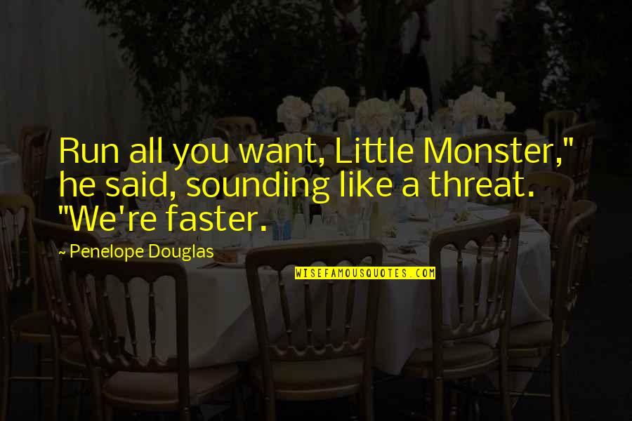 Capriccioli Quotes By Penelope Douglas: Run all you want, Little Monster," he said,