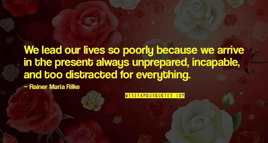 Capriccioso In English Quotes By Rainer Maria Rilke: We lead our lives so poorly because we