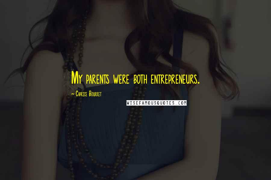 Caprice Bourret quotes: My parents were both entrepreneurs.