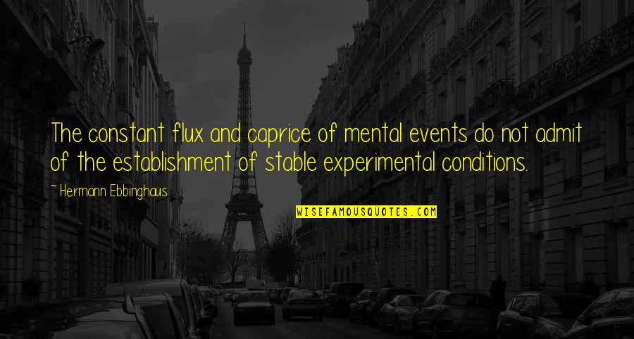 Caprice Quotes By Hermann Ebbinghaus: The constant flux and caprice of mental events