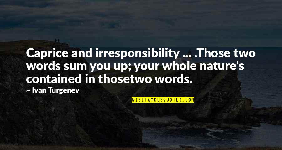 Caprice Quotes By Ivan Turgenev: Caprice and irresponsibility ... .Those two words sum