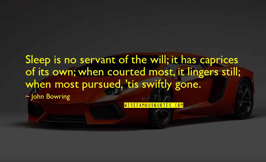 Caprice Quotes By John Bowring: Sleep is no servant of the will; it
