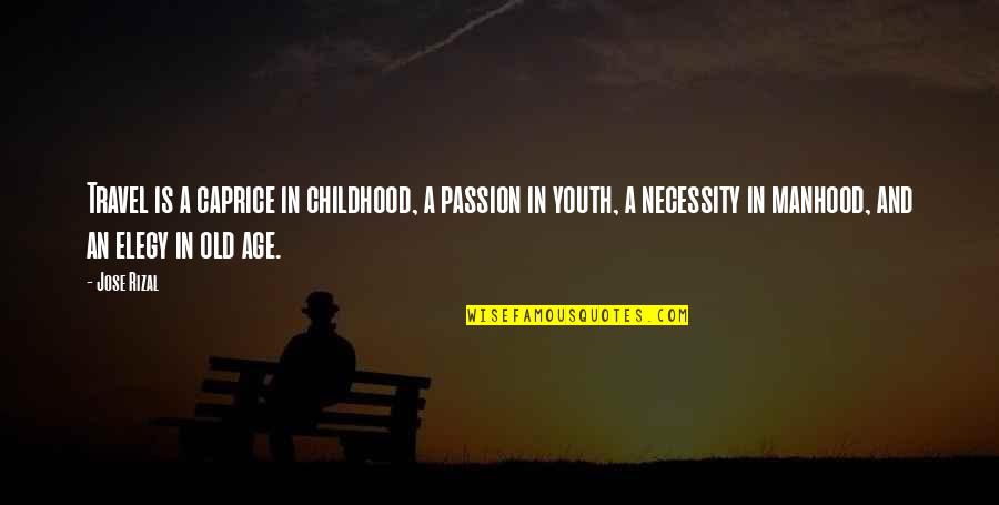 Caprice Quotes By Jose Rizal: Travel is a caprice in childhood, a passion