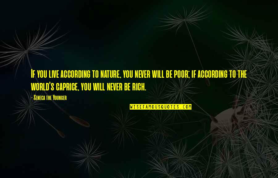 Caprice Quotes By Seneca The Younger: If you live according to nature, you never