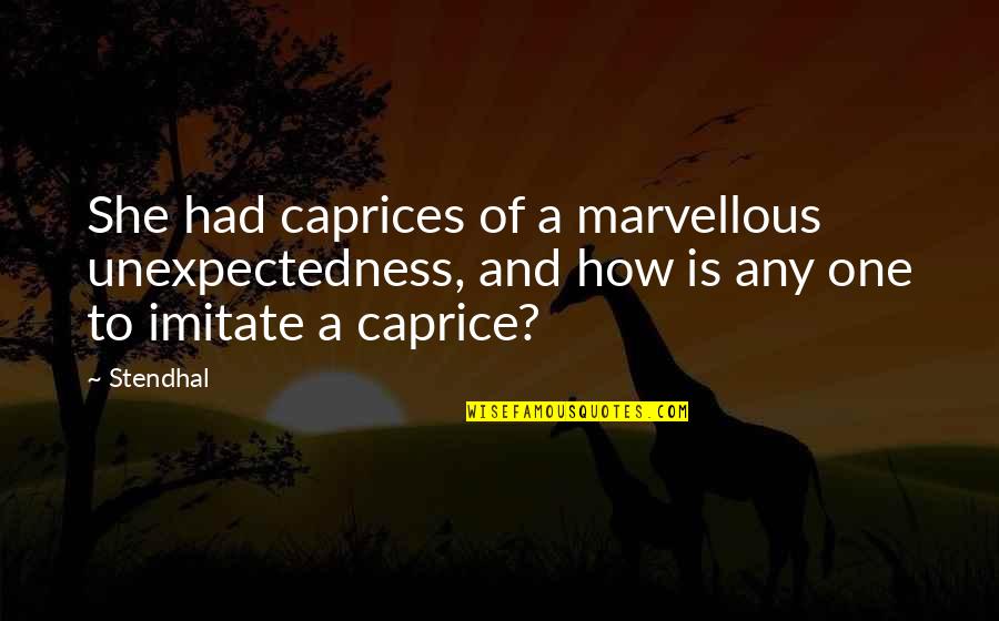 Caprice Quotes By Stendhal: She had caprices of a marvellous unexpectedness, and