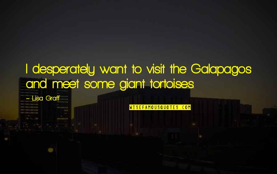 Caprichio Quotes By Lisa Graff: I desperately want to visit the Galapagos and