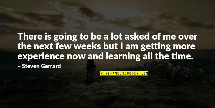 Capricho Arabe Quotes By Steven Gerrard: There is going to be a lot asked Capricho Arabe Quotes By Steven Gerrard: There is going to be a lot asked