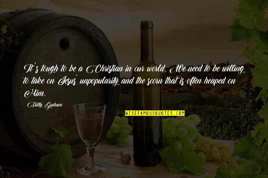 Capricia Jame Quotes By Billy Graham: It's tough to be a Christian in our