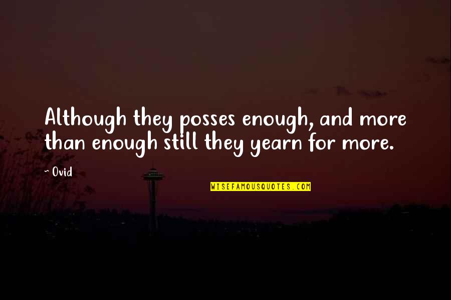 Capricieuse Bijoux Quotes By Ovid: Although they posses enough, and more than enough