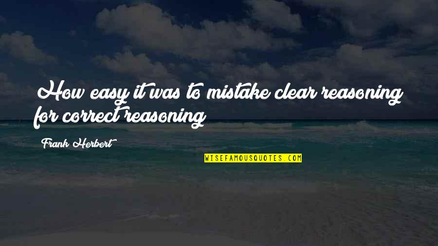Capricorn Queen Quotes By Frank Herbert: How easy it was to mistake clear reasoning