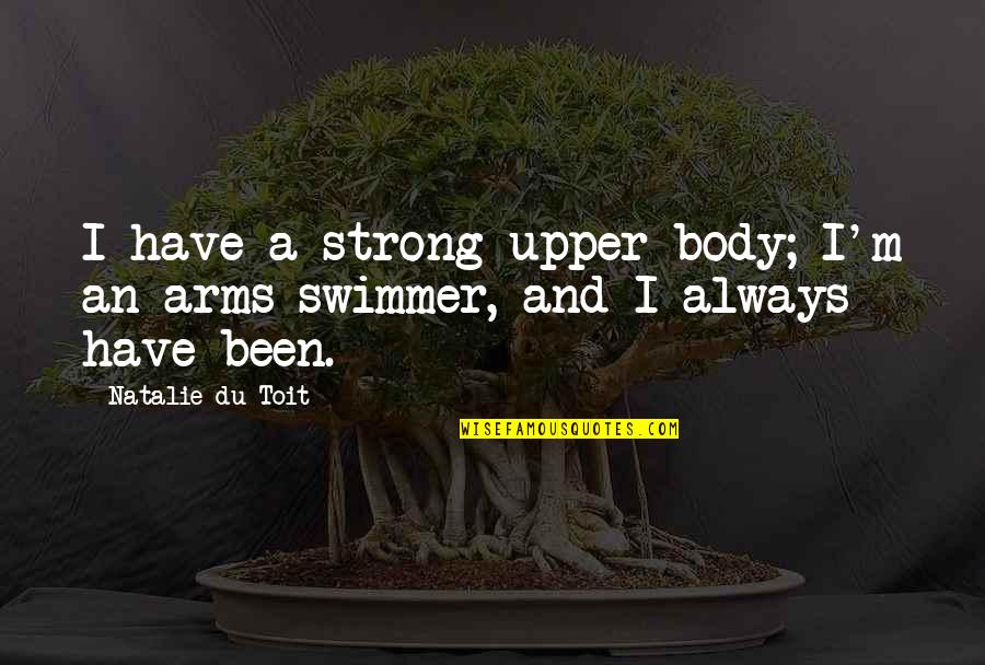 Capricorn Quotes By Natalie Du Toit: I have a strong upper body; I'm an Capricorn Quotes By Natalie Du Toit: I have a strong upper body; I'm an
