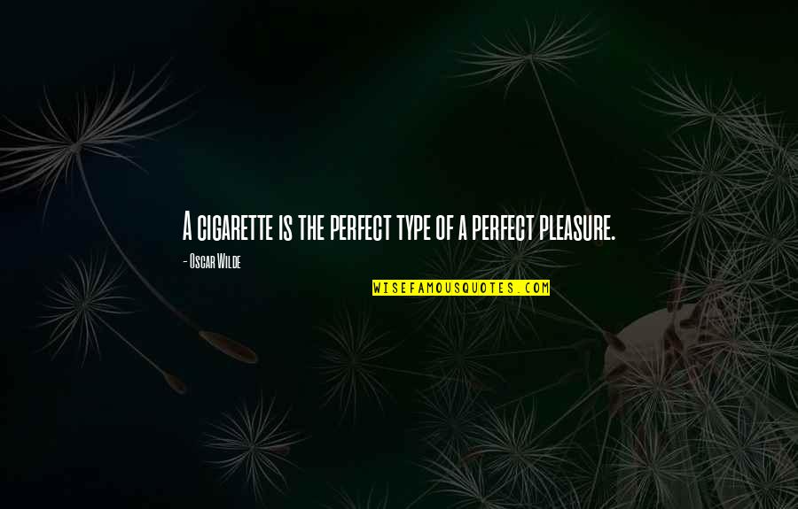 Capricorn Strength Quotes By Oscar Wilde: A cigarette is the perfect type of a Capricorn Strength Quotes By Oscar Wilde: A cigarette is the perfect type of a