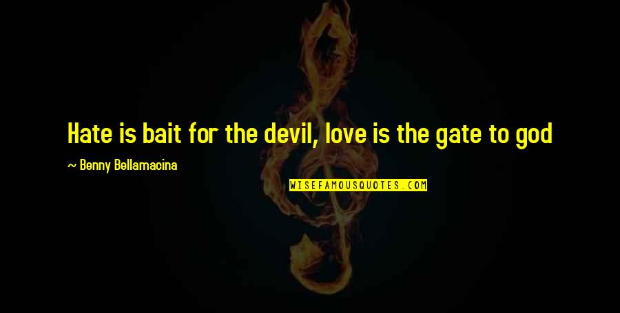 Capricornus Constellation Quotes By Benny Bellamacina: Hate is bait for the devil, love is Capricornus Constellation Quotes By Benny Bellamacina: Hate is bait for the devil, love is