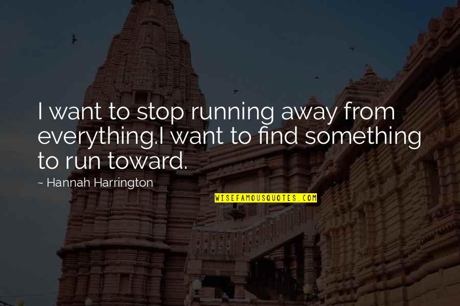 Capricornus Myth Quotes By Hannah Harrington: I want to stop running away from everything.I