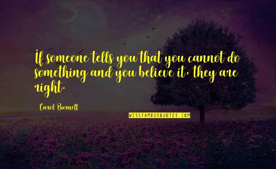 Capricous Quotes By Carol Burnett: If someone tells you that you cannot do