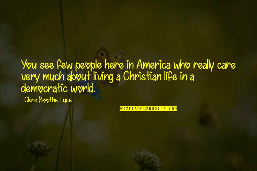 Capricous Quotes By Clare Boothe Luce: You see few people here in America who