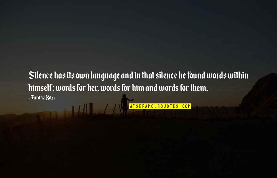 Caprifoglio Bedding Quotes By Faraaz Kazi: Silence has its own language and in that